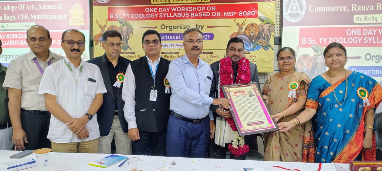 One Day Workshop on B.Sc.T.Y. Zoology based on NEP 2020 Chhatrapati Sambhajinagar, August 18 2026  A one-day workshop was jointly organized by the Dept.of Zoology DR B.A.M.U.Chh SN  The workshop focused on providing guidance regarding the design and implementation of the Zoology curriculum as per the New Education Policy. The programme also included a felicitation ceremony for Principal Dr. Mazhar Farooqui on the occasion of his retirement, in recognition of his valuable academic and administrative services.  The programme was guided by Dr. Bhaskar Sathe, Dean, Faculty of Science and Technology; Dr. Sunita Borde, Head, Department of Zoology; and Dr. Gulab Khedkar, Director, IQAC. Extensive deliberations were held throughout the day on various aspects and the academic framework of the new curriculum.  Principal Dr. Mazhar Farooqui presided over the programme. In the afternoon session, on behalf of the members of the Board of Studies and all faculty members of Zoology, Principal Dr. Mazhar Farooqui was felicitated with a citation and memento in recognition of his dedicated service and contribution to the academic field.  The programme was attended by Dr. J. D. Shaikh, Convener; Dr. Tarannum Shaikh,  Secretary; Dr. S. A. Qadri, Treasurer; former Senate member Dr. Laxmikant Shinde; Board members Dr. D. R. Deshmukh and Dr. Vidya Pradhan; Prof. A. B. Padreshi; Prof. Sheikh Feroz; Dr. Ramesh Choundekar; Prof. Nitin Padwal; Prof. Atul Humbe; Prof. B. J. Ugle; Dr. Jitendra Jagtap, and others.  On this occasion, the Third Year Zoology textbook prepared in accordance with the New Education Policy (NEP 2020) was also released.  Around 110 professors and research students from four districts participated in the workshop. The workshop provided an important platform for academic discussion and exchange of ideas regarding the implementation of the revised Zoology curriculum under NEP 2020.